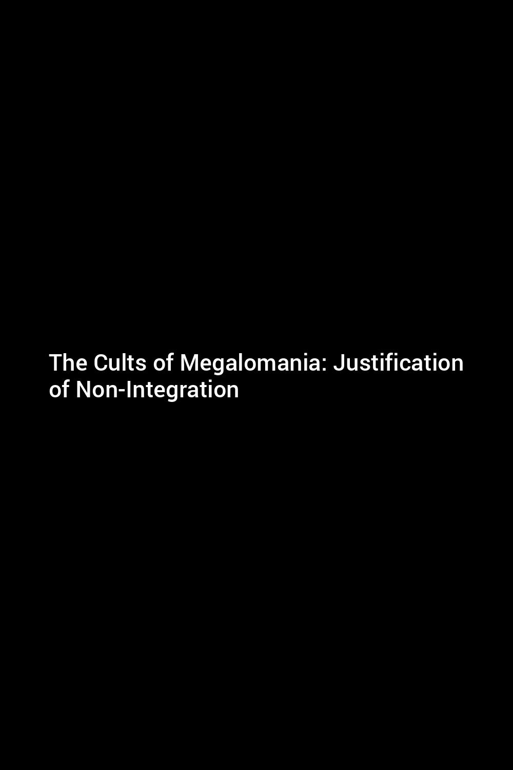 the-cults-of-megalomania-justification-of-non-integration