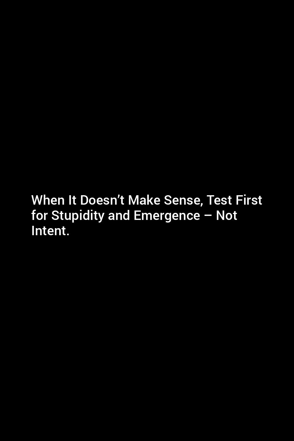 when-it-doesn-t-make-sense-test-first-for-stupidity-and-emergence