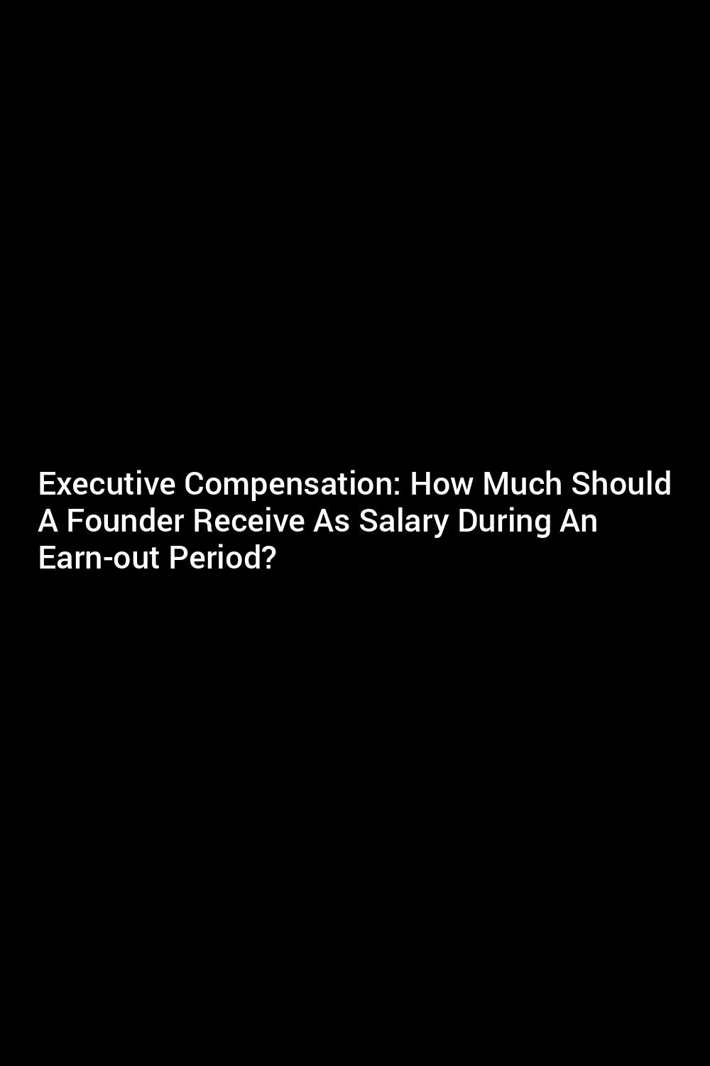 executive-compensation-how-much-should-a-founder-receive-as-salary