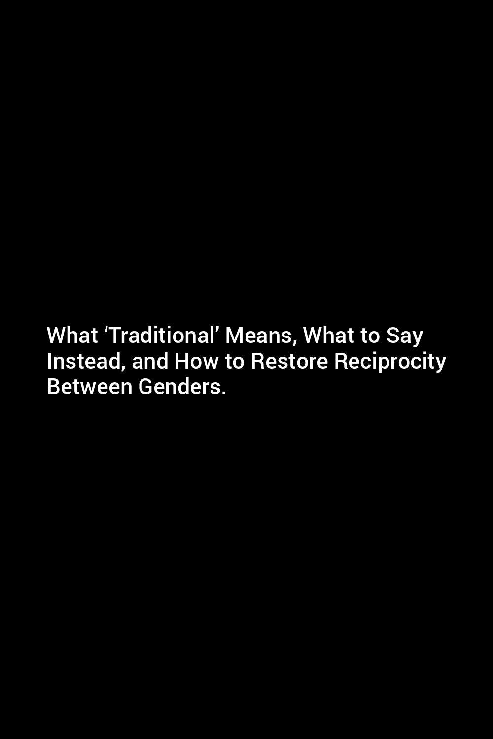 what-traditional-means-what-to-say-instead-and-how-to-restore